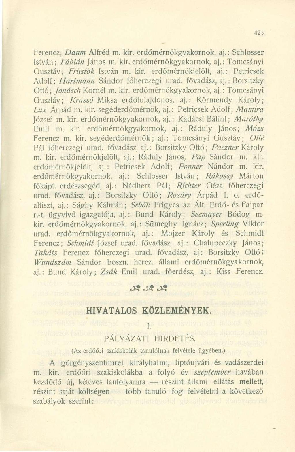Ferencz; Daum Alréd m. kir. erdőmérnökgyakornok, aj.: Schlosser István; Fábián János m. kir. erdőmérnökgyakornok, aj.: Tomcsányi Gusztáv; Früstök István m. kir. erdőmérnökjelölt, aj.