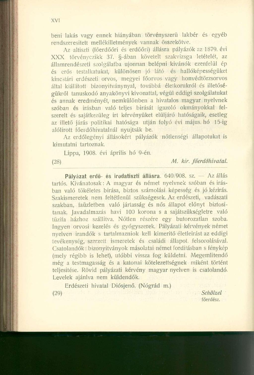 beni lakás vagy ennek hiányában törvényszerű lakbér és egyéb rendszeresített mellékilletmények vannak összekötve. Az altiszti (főerdőőri és erdőőri) állásra pályázók az 1879. évi XXX törvényczikk 37.