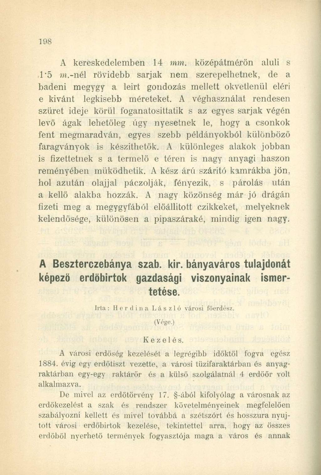 A kereskedelemben 14 mm. középátmérön aluli s 1*5 m.-nél rövidebb sarjak nem szerepelhetnek, de a badeni megygy a leirt gondozás mellett okvetlenül eléri e kivánt legkisebb méreteket.