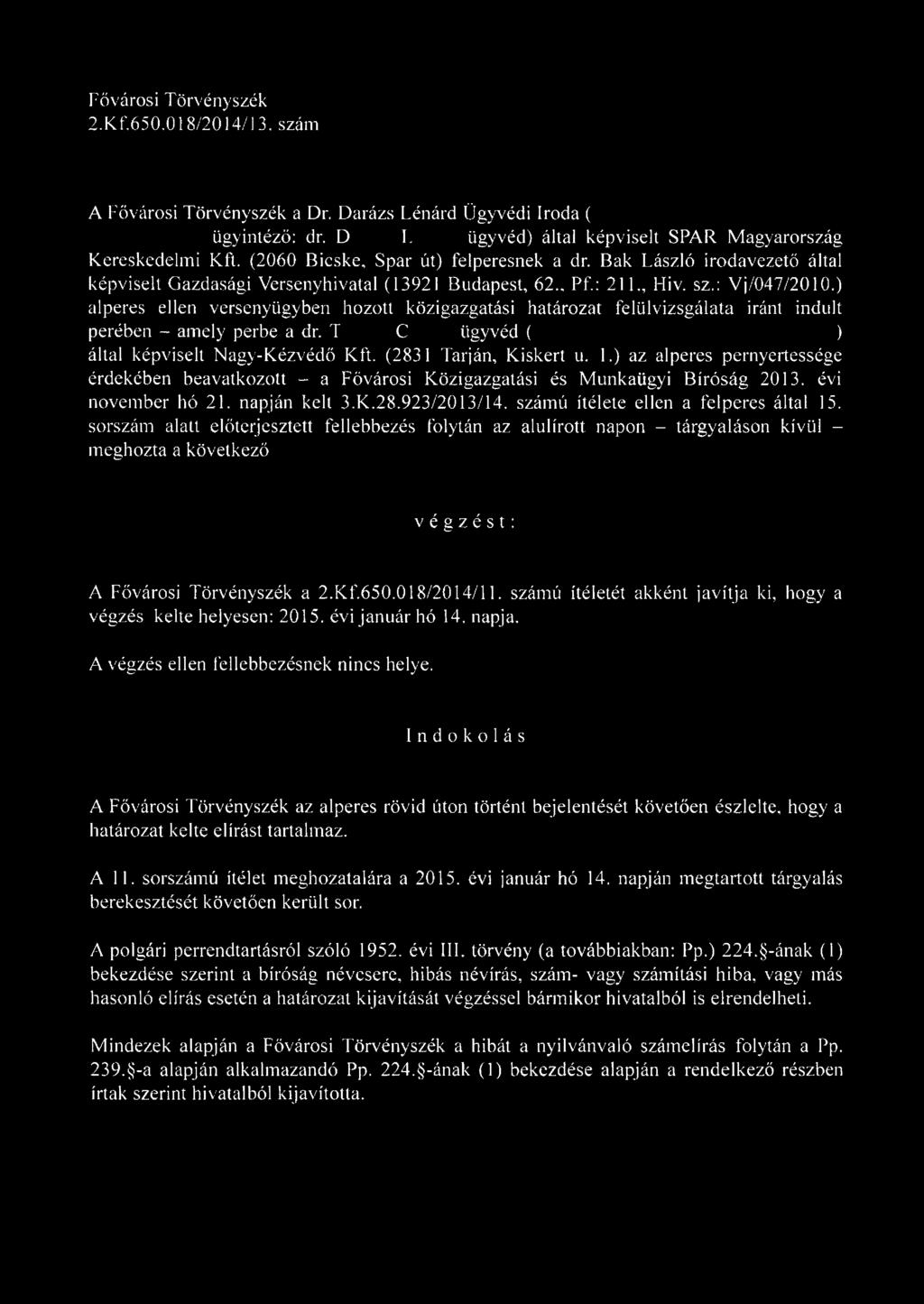 ) alperes ellen versenyügyben hozott közigazgatási határozat felülvizsgálata iránt indult perében - amely perbe a dr. T C ügyvéd ( ) által képviselt Nagy-Kézvédő Kft. (2831 Tarján, Kiskert u. 1.