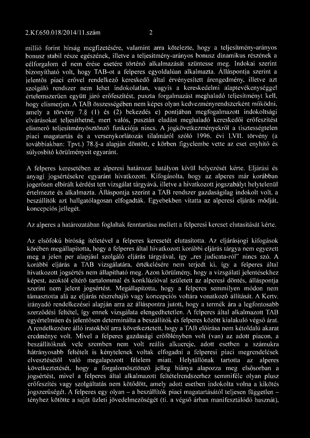 célforgalom el nem érése esetére történő alkalm azását szüntesse meg. Indokai szerint bizonyítható volt, hogy TAB-ot a felperes egyoldalúan alkalm azta.