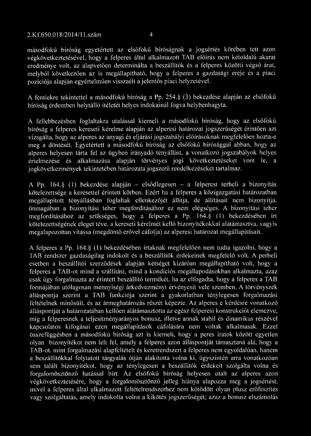 alapvetően determ inálta a beszállítók és a felperes közötti végső árat, melyből következően az is m egállapítható, hogy a felperes a gazdasági ereje és a piaci pozíciója alapján egyértelm űen