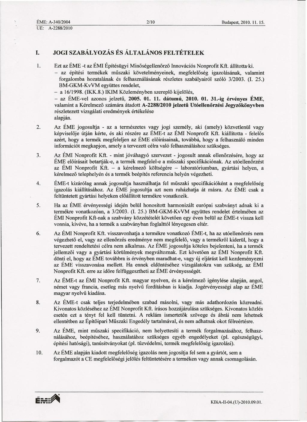ÉME: A34012004 2/10 Budapest, 2010. Il. 15. UE: A2288/201O 1. JOGI SZABÁLYOZÁSÉS ÁLTALÁNOSFELTÉTELEK 1. Ezt az ÉME t az ÉMI Építésügyi Minőségellenőrző Innovációs Nonprofit Kft. állította ki.