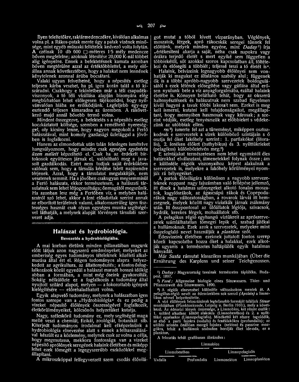 Csakhogy e tekintetben már a téli csapadékviszonyok, a tó téli vízállása alapján bizonyára elég megbízhatóan lehet előlegesen tájékozódni, hogy nyilvánvalóan hiába ne erőlködjünk.