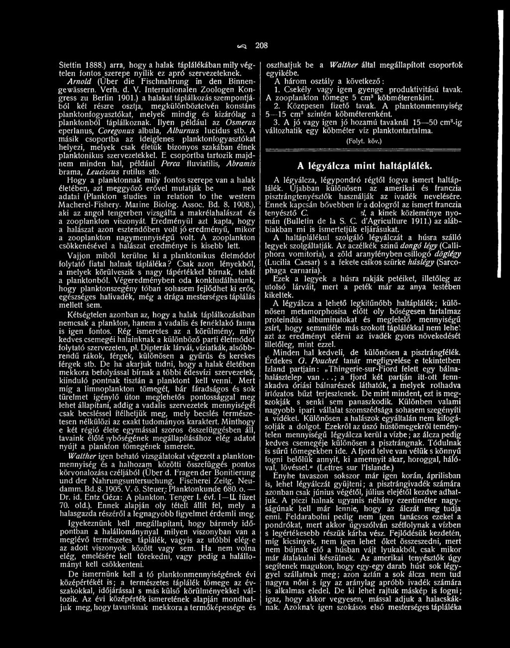 A másik csoportba az ideiglenes planktonfogyasztókat helyezi, melyek csak életük bizonyos szakában élnek planktonikus szervezetekkel.