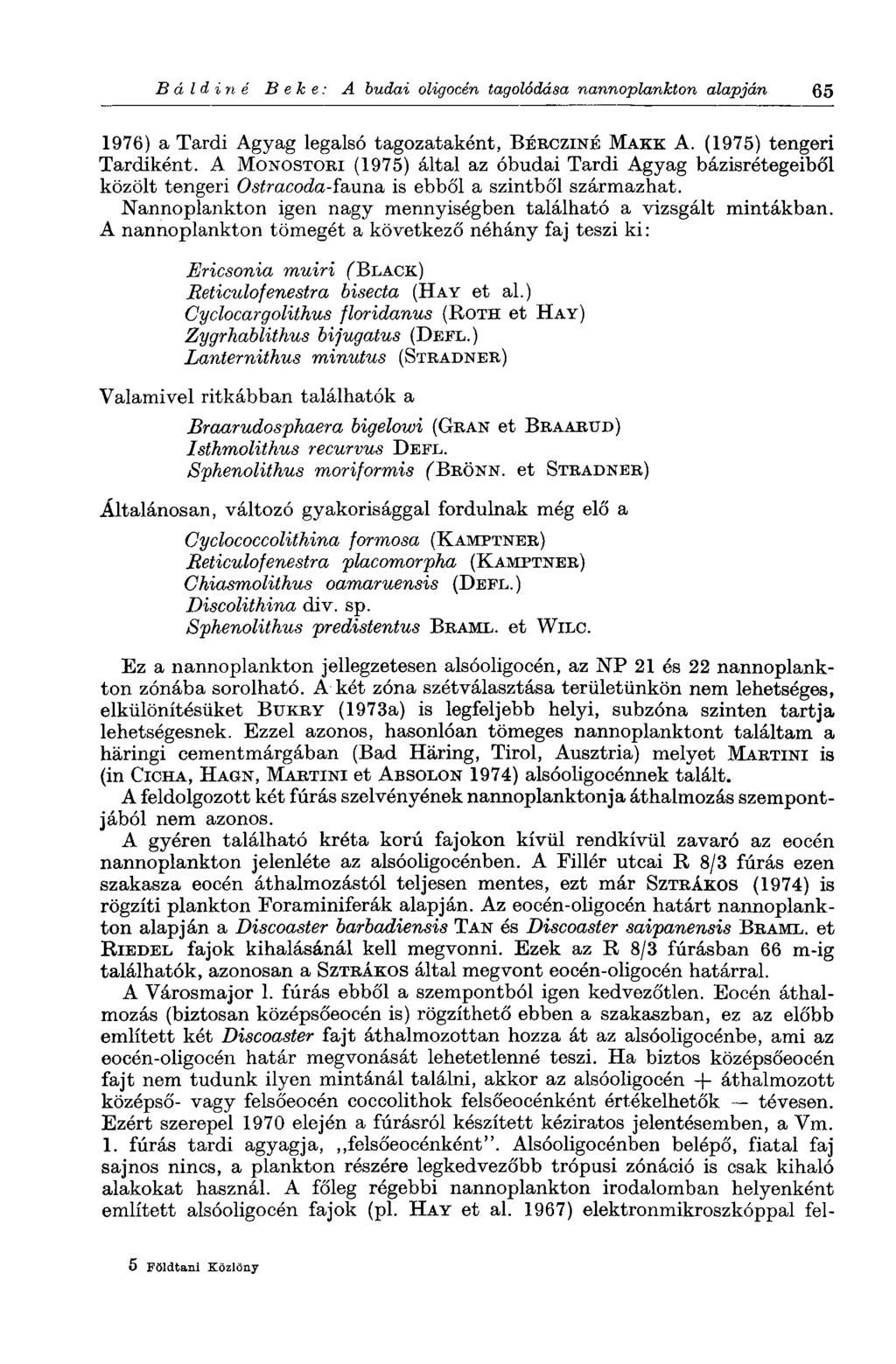 Báldiné Behe: A budai oligocén tagolódása nannoplankton alapján 65 1976) a Tardi Agyag legalsó tagozataként, BÉRCZINÉ MAKK A. (1975) tengeri Tardiként.