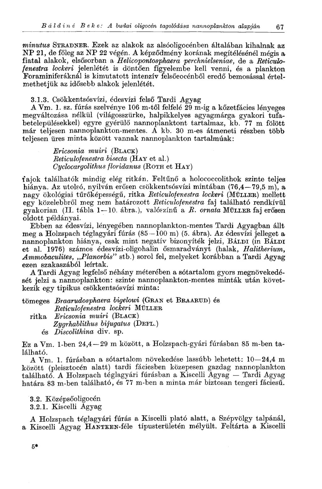 В ál diné Веке: A budai oligocén tagolódása nannoplankton alapján 67 minutus STEADNEE. Ezek az alakok az alsóoligocénben általában kihalnak az NP 21, de főleg az NP 22 végén.