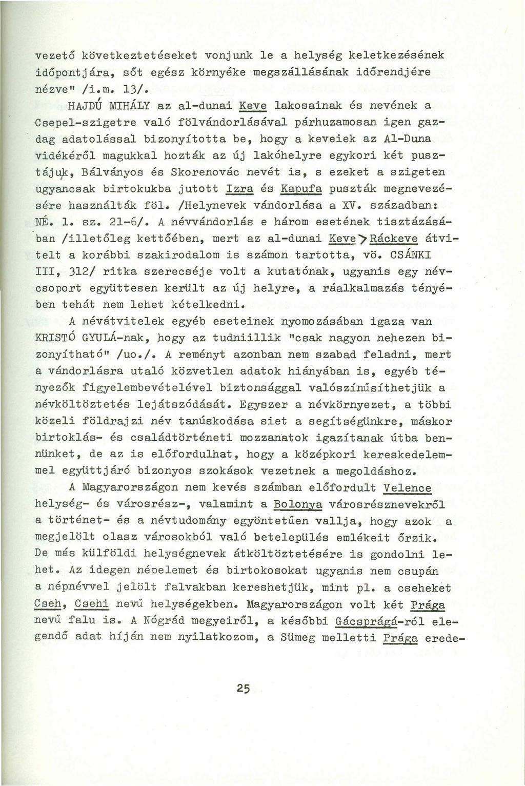 vezető következtetéseket vonjunk le a helység keletkezésének időpontjára, sőt egész környéke megszállásának időrendjére nézve" /i.m. 13/.