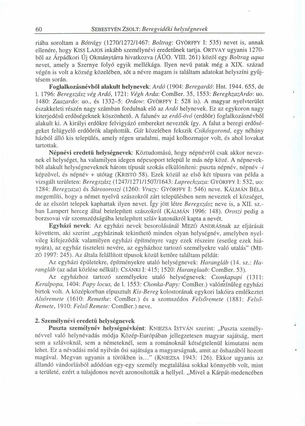 60 SEBESTYÉNZSOLT:zyxwvutsrqponmlkjihgfedcbaZYXWVUTSRQPONMLKJIHGF Betegvidéki helységnevek riába soroltam a Bótrágy (1270/1272/1467: Boltrag: GYÖRFFY 1: 535) nevet is, annak ellenére, hogy KISS LAJOS