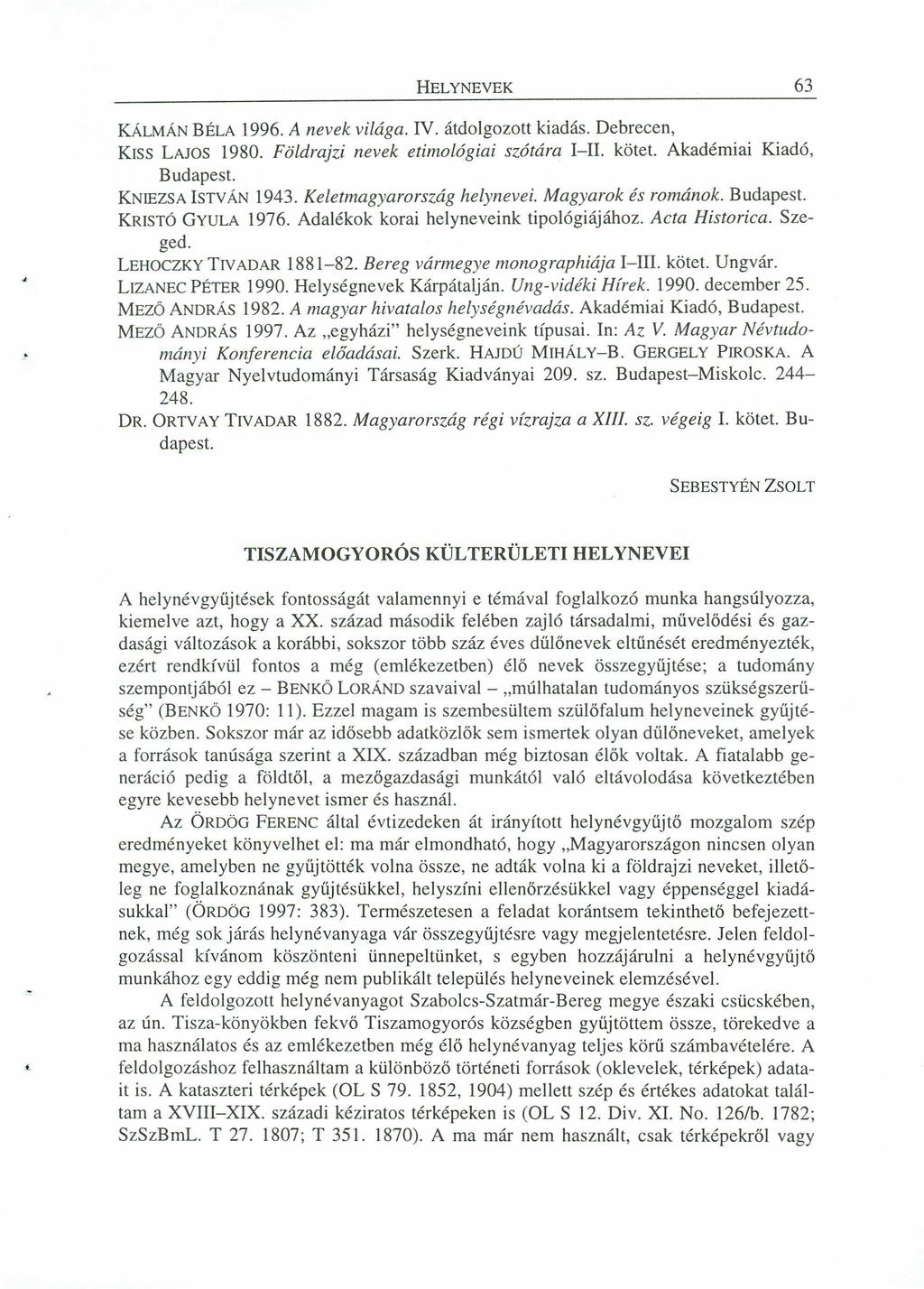 HELYNEVEK 63 KÁLMÁNBÉLA 1996.ZYXWVUTSRQPONMLKJIHGFEDCBA A zyxwvutsrqponmlkjihgfedcbazyxwvutsrqponmlkjihgfedcba nevek világa. IV. átdolgozott kiadás. Debrecen, KISS LAJOS 1980.
