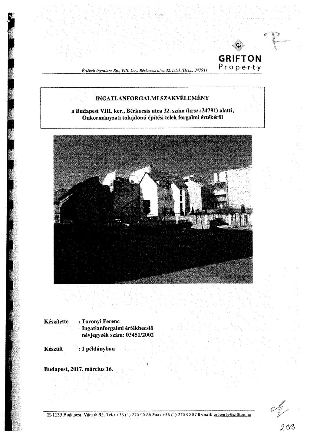 GRIFTON Értékelt ingatlan: Bp VIII. ker., Bérkocsis utca 32. telek (Hrsz,; 34791} ^ 0 P 6 r t y INGATLANFORGALMI SZAKVÉLEMÉNY a Budapest VIII. ker., Bérkocsis utca 32. szám (hrsz.