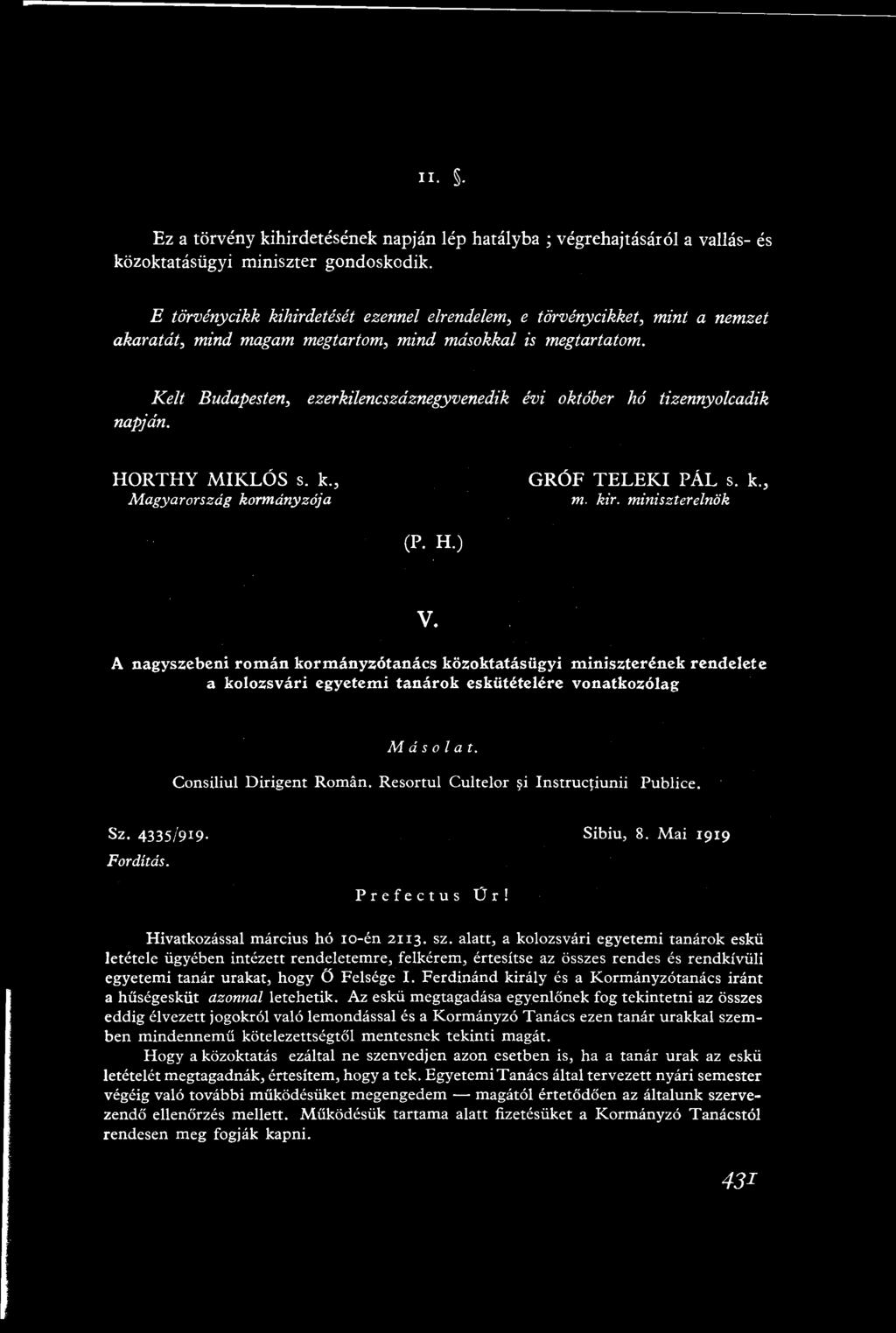 Kelt Budapesten, ezerkilencszáznegyvenedik évi október hó tizennyolcadik napján. HORTHY MIKLÓS s. k., Magyarország kormányzója GRÓF TELEKI PÁL s. k., m. kir. miniszterelnök (P. H.) V.