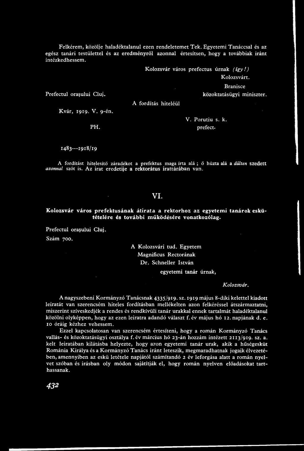 Az irat eredetije a rektorátus irattárában van. VI. Kolozsvár város prefektusának átirata a rektorhoz az egyetemi tanárok eskütételére és további működésére vonatkozólag. Prefectul orașului Cluj.