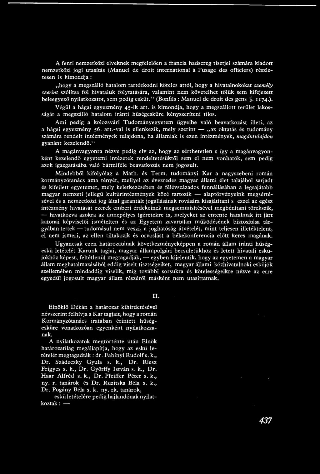 A fenti nemzetközi elveknek megfelelően a francia hadsereg tisztjei számára kiadott nemzetközi jogi utasítás (Manuel de droit international à l'usage des officiers) részletesen is kimondja : hogy a
