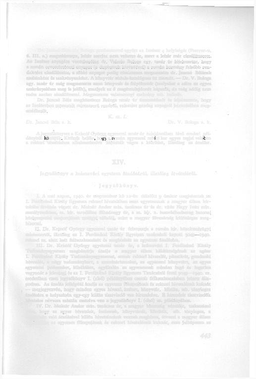 Dr. Jancsó Béla dr. Bologa professzorral együtt az Intézet 4 helyiségét (Pasteur-u. 6. III. e.) megtekintette, leltár szerint nem vehette át, mert a leltár már elszállíttatott.