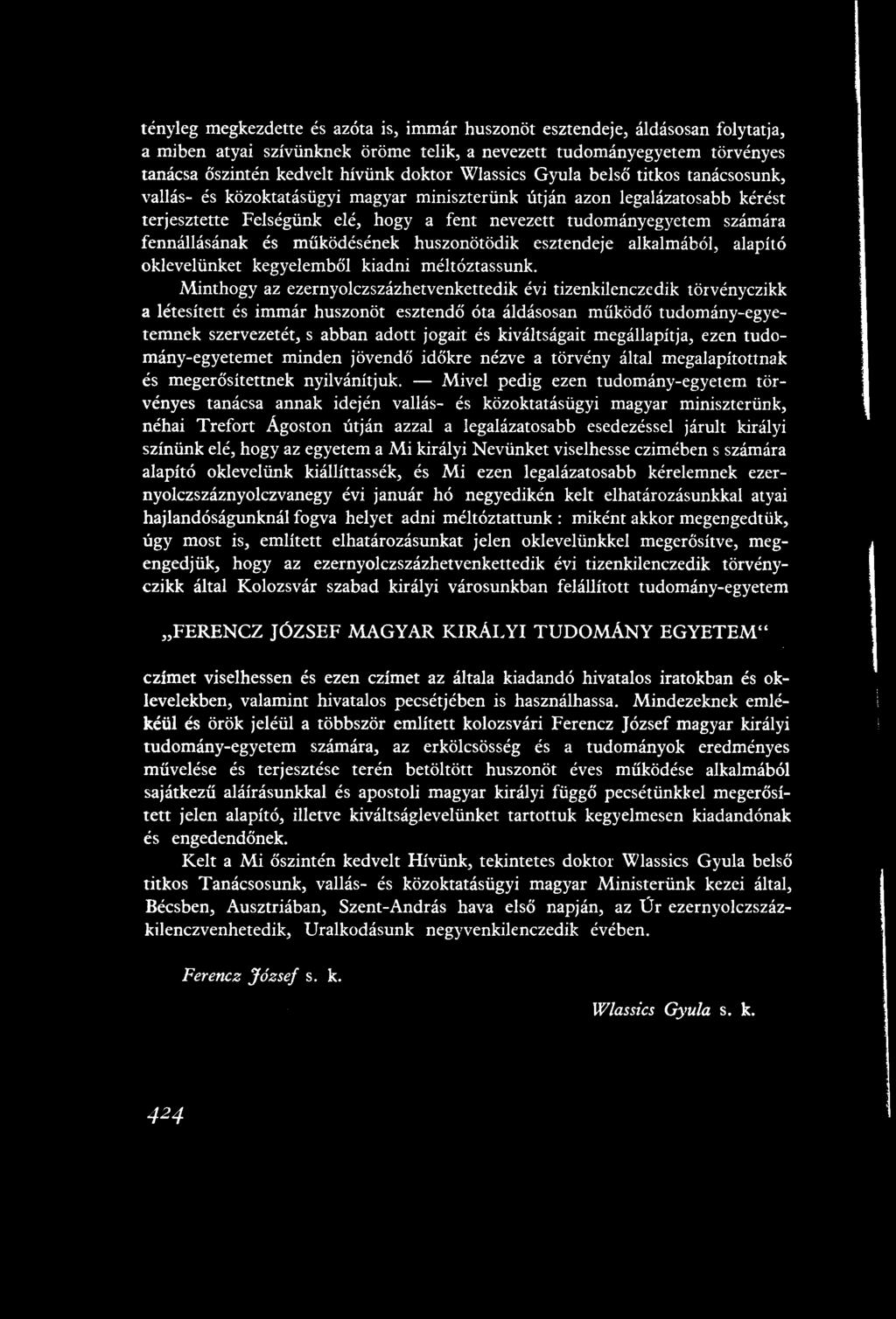 fennállásának és működésének huszonötödik esztendeje alkalmából, alapító oklevelünket kegyelemből kiadni méltóztassunk.