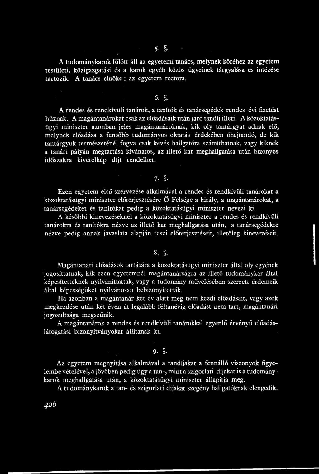 5.. A tudománykarok fölött áll az egyetemi tanács, melynek köréhez az egyetem testületi, közigazgatási és a karok egyéb közös ügyeinek tárgyalása és intézése tartozik.