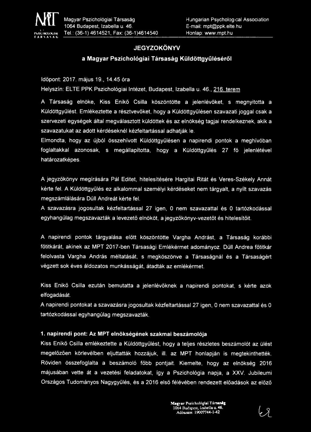 ppk.elte.hu Honlap: www.mpt.hu JE G Y ZŐ K Ö N Y V a M agyar Pszichológiai Társaság Küldöttgyűléséről Időpont: 2017. május 19., 14.