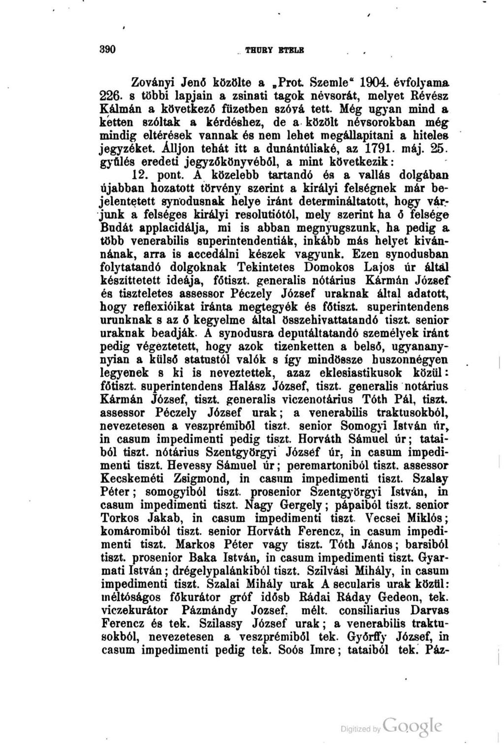 390 THURY BTBLE Zoványi Jenő közölte a Prot Szemle" 1904. évfolyama 226. 8 többi lapjain a zsinati tagok névsorát, melyet Révész Kálmán a következő füzetben szóvá tett.