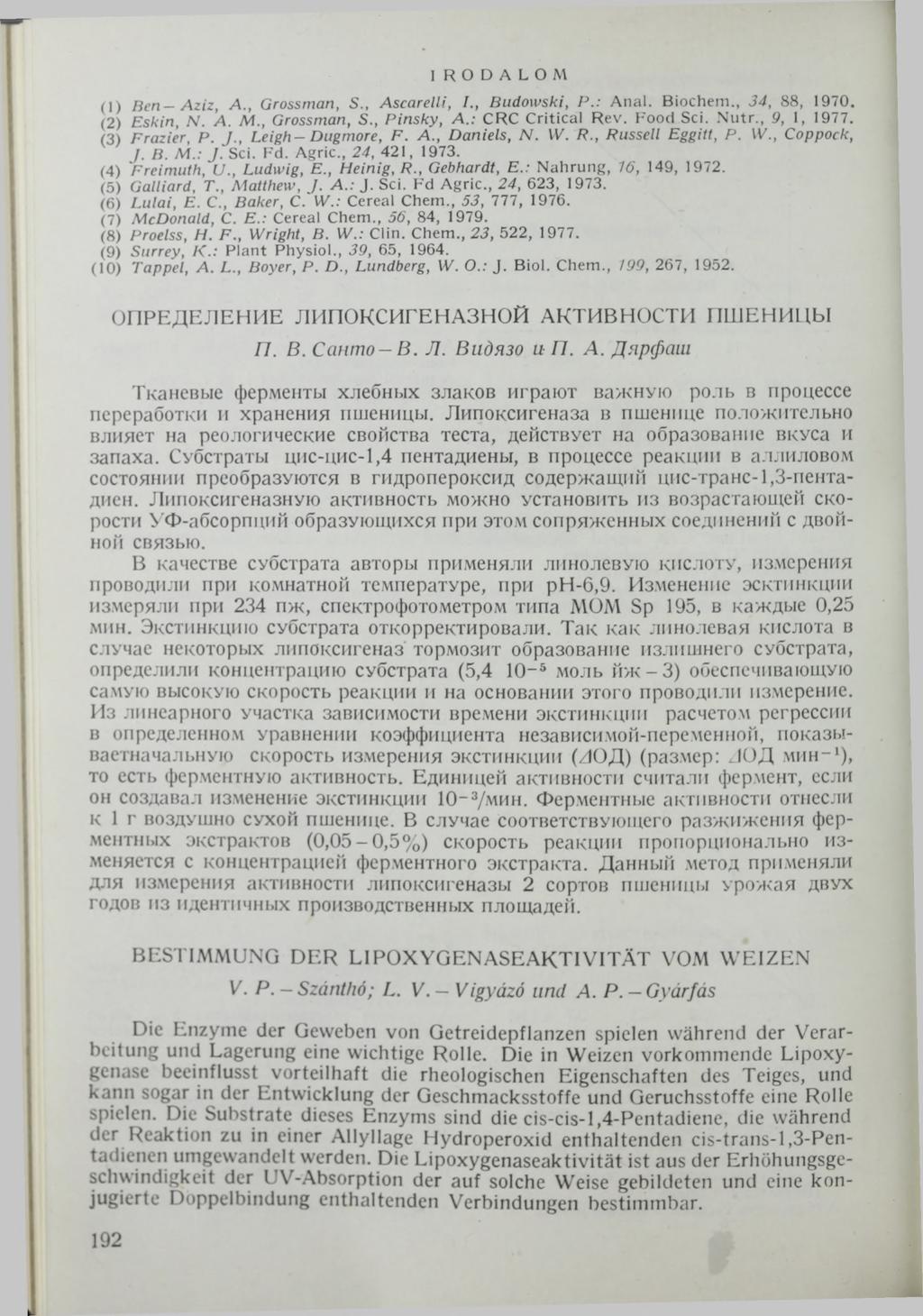 IRODALOM (1) B en-aziz, A., Grossman, S., Ascarelii, I., Budowski, P.: Anal. Biochem., 34, 88, 1970. (2) Eskin, N. A. M., Grossman, S., Pinsky, A.: CRC Critical Rev. Food Sei. Nutr., 9, 1, 1977.