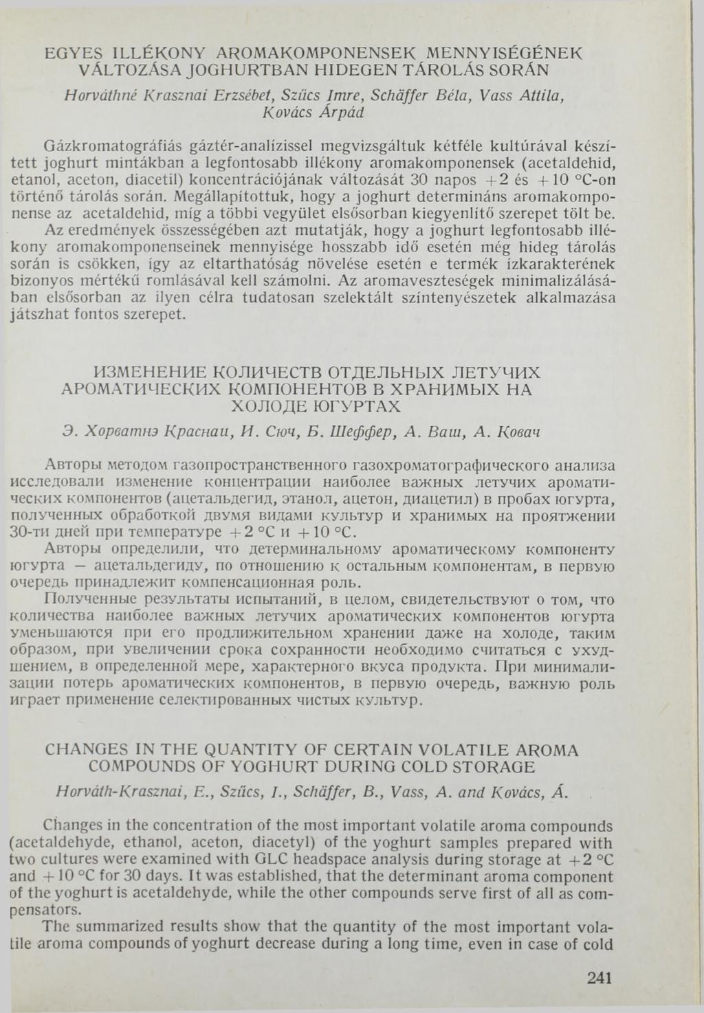 EGYES ILLÉKONY AROMAKOMPONENSEK MENNYISÉGÉNEK VÁLTOZÁSA JOGHURTBAN HIDEGEN TÁROLÁS SORÁN Horváthné Krasznai Erzsébet, Szűcs Imre, Schaffer Béla, Vass Attila, Kovács Árpád Gázkromatográfiás