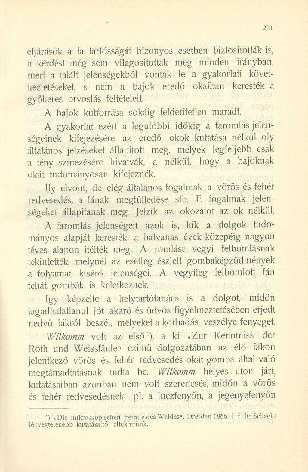 eljárások a fa tartósságát bizonyos esetben biztosították is, a kérdést még sem világosították meg minden mert a talált jelenségekből vonták le a gyakorlati irányban, következtetéseket, s nem a bajok