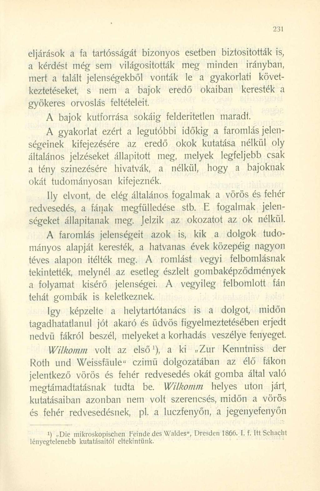 eljárások a fa tartósságát bizonyos esetben biztosították is, a kérdést még sem világosították meg minden mert a talált jelenségekből vonták le a gyakorlati irányban, következtetéseket, s nem a bajok