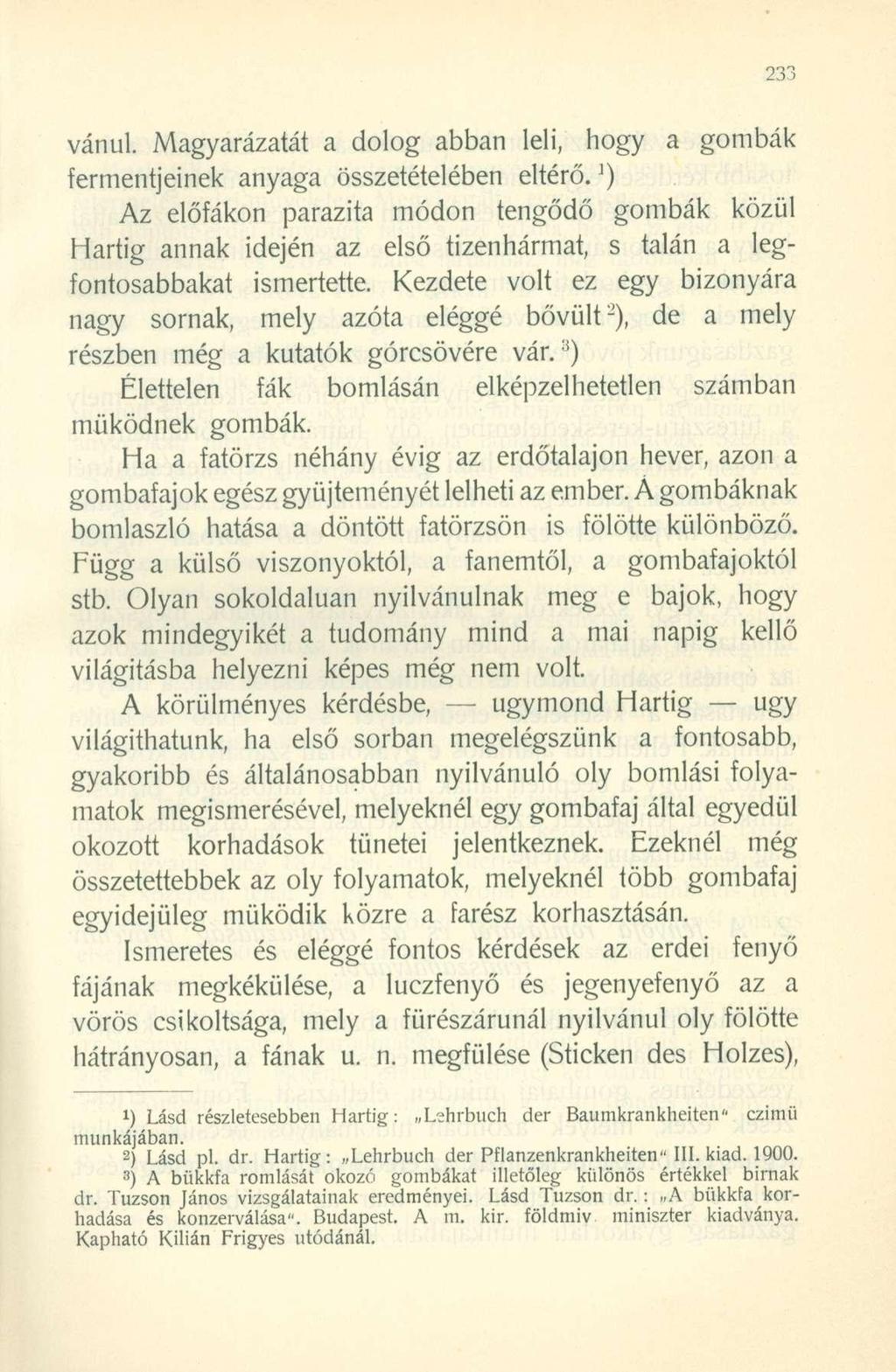 vánul. Magyarázatát a dolog abban leli, hogy a gombák fermentjeinek anyaga összetételében eltérő.