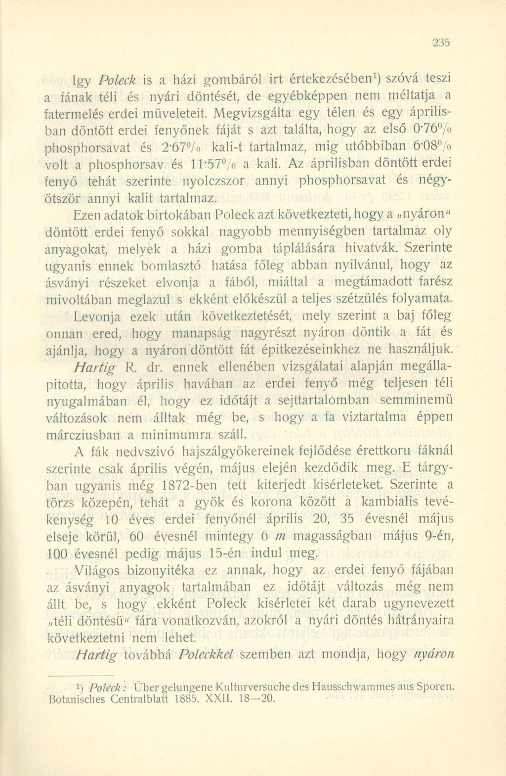 Igy Poleck is a házi gombáról irt értekezésében 1 ) szóvá teszi a fának téli és nyári döntését, de egyébképpen nem méltatja a fatermelés erdei műveleteit.