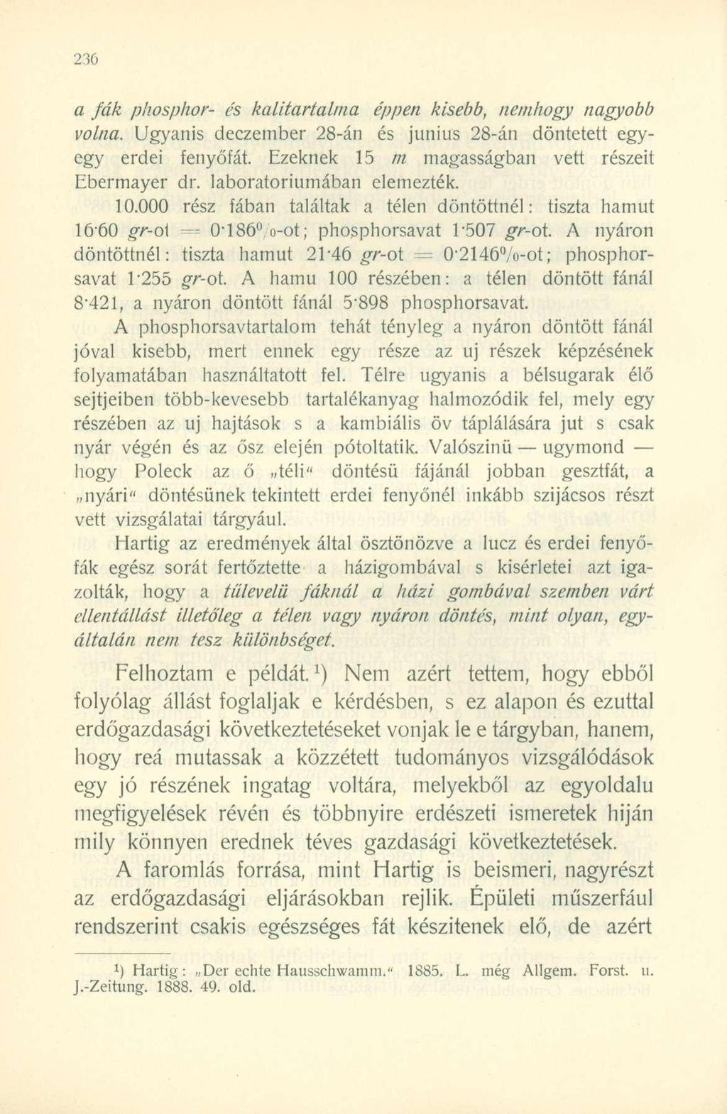 a fák phosphor- és kalitartalina éppen kisebb, nemhogy nagyobb volna. Ugyanis deczember 28-án és június 28-án döntetett egyegy erdei fenyőfát. Ezeknek 15 m magasságban vett részeit Ebermayer dr.