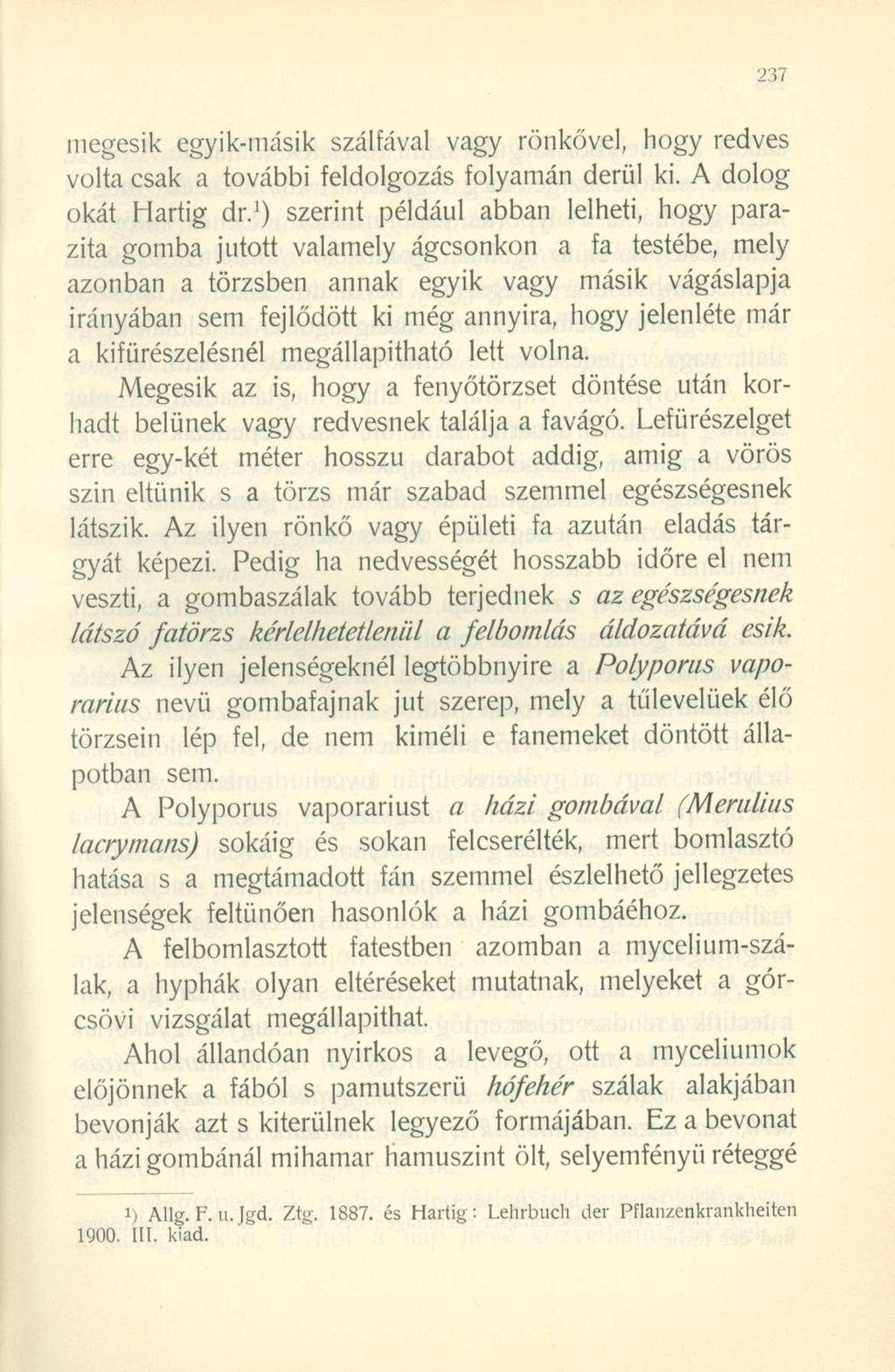 megesik egyik-másik szálfával vagy rönkővel, hogy redves volta csak a további feldolgozás folyamán derül ki. A dolog okát Hartig dr.