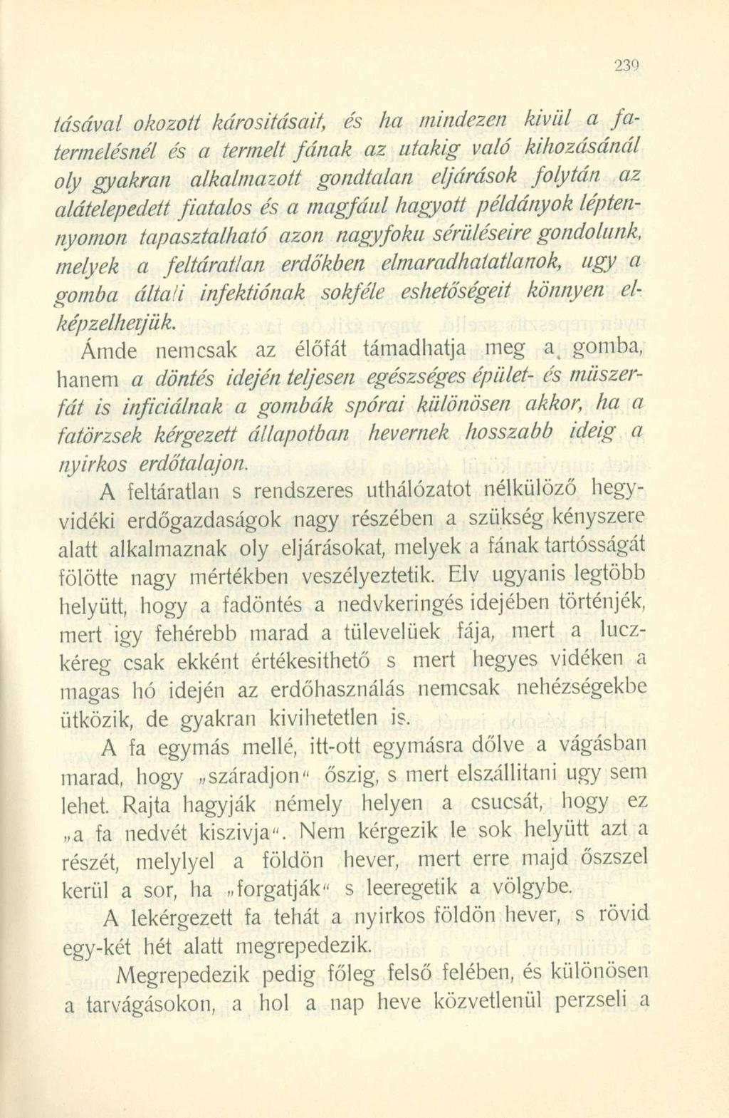 fásával okozott károsításait, és ha mindezen kivül a fatermelésnél és a termelt fának az utakig való kihozásánál oly gyakran alkalmazott gondtalan eljárások folytán az alátelepedett fiatalos és a