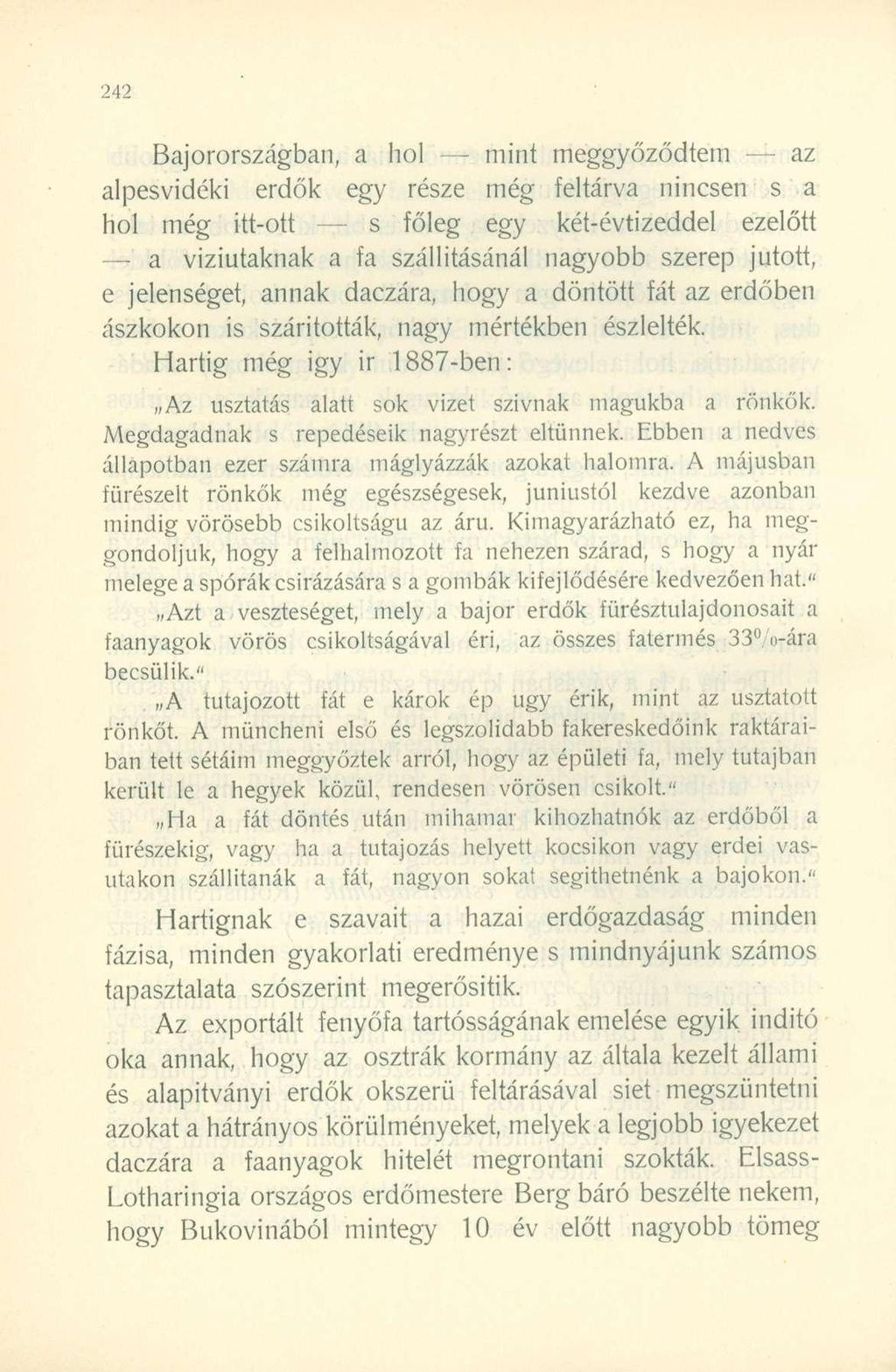 Bajorországban, a hol mint meggyőződtem - az alpesvidéki erdők egy része még feltárva nincsen s a hol még itt-ott s főleg egy két-évtizeddel ezelőtt a viziutaknak a fa szállításánál nagyobb szerep