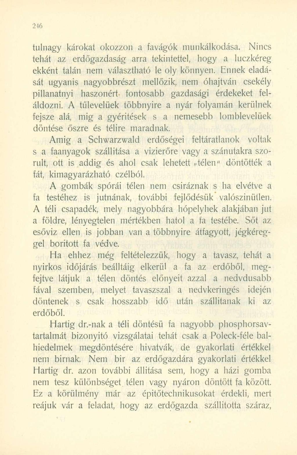 tulnagy károkat okozzon a favágók munkálkodása. Nincs tehát az erdőgazdaság arra tekintettel, hogy a luczkéreg ekként talán nem választható le oly könnyen.