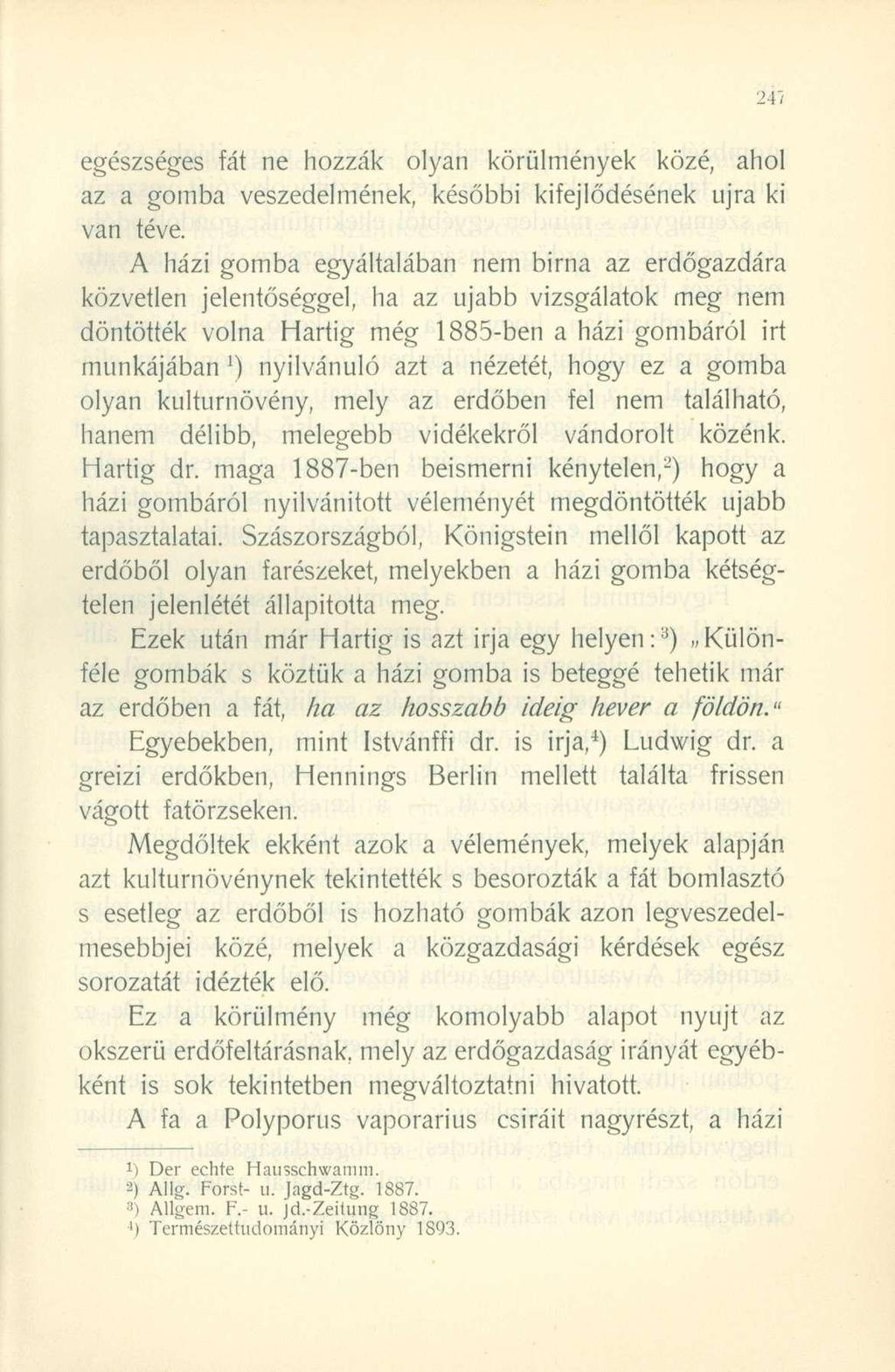 egészséges fát ne hozzák olyan körülmények közé, ahol az a gomba veszedelmének, későbbi kifejlődésének újra ki van téve.