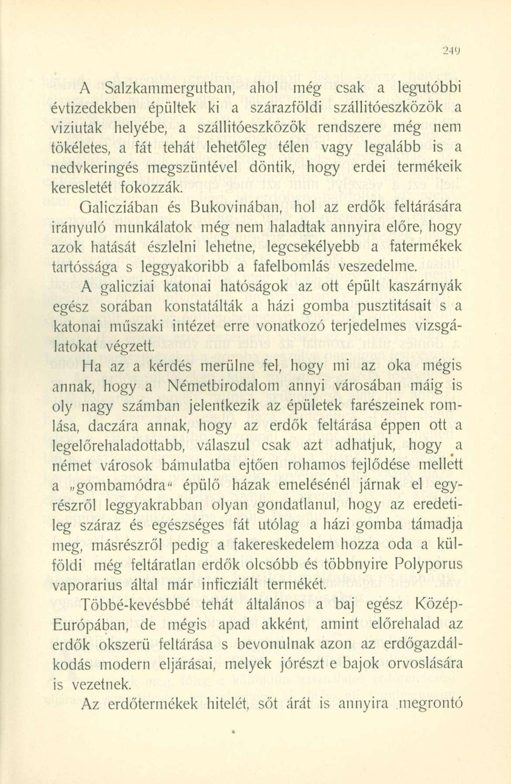 A Salzkammergutban, ahol még csak a legutóbbi évtizedekben épültek ki a szárazföldi szállítóeszközök a viziutak helyébe, a szállítóeszközök rendszere még nem tökéletes, a fát tehát lehetőleg télen