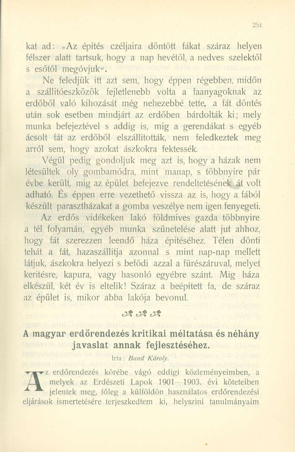 kat ad: Az épités czéljaira döntött fákat száraz helyen félszer alatt tartsuk, hogy a nap hevétől, a nedves szelektől s esőtől megóvjuk".