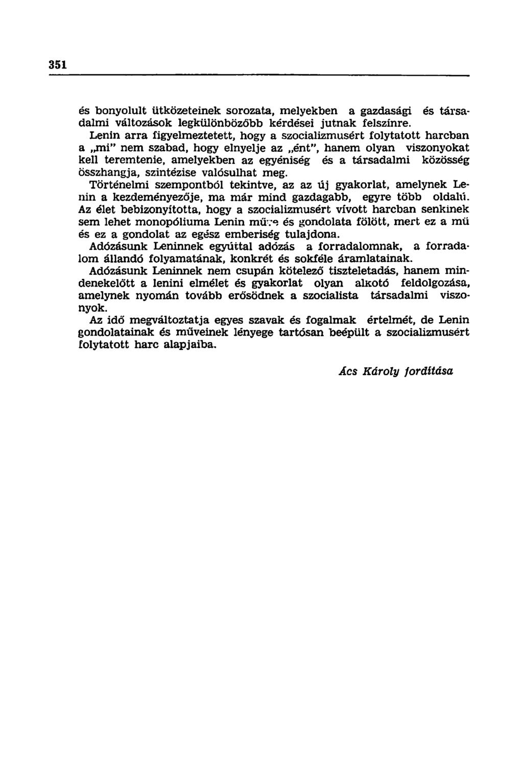 és bonyolult ütközeteinek sorozata, melyekben a gazdasági és társadalmi változások legkülönbözőbb kérdései jutnak felszínre.