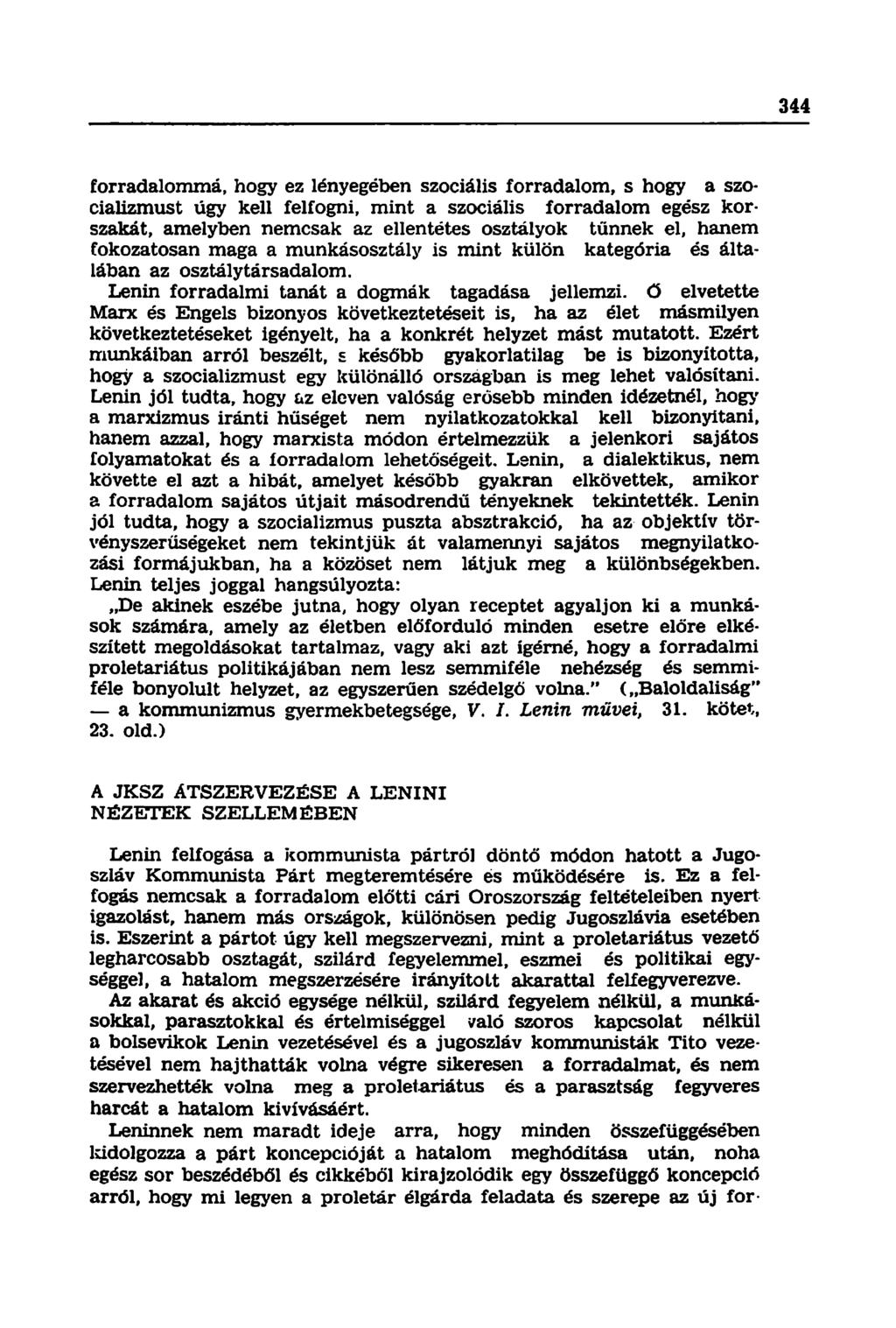 forradalommá, hogy ez lényegében szociális forradalom, s hogy a szocializmust úgy kell felfogni, mint a szociális forradalom egész korszakát, amelyben nemcsak az ellentétes osztályok tűnnek el, hanem