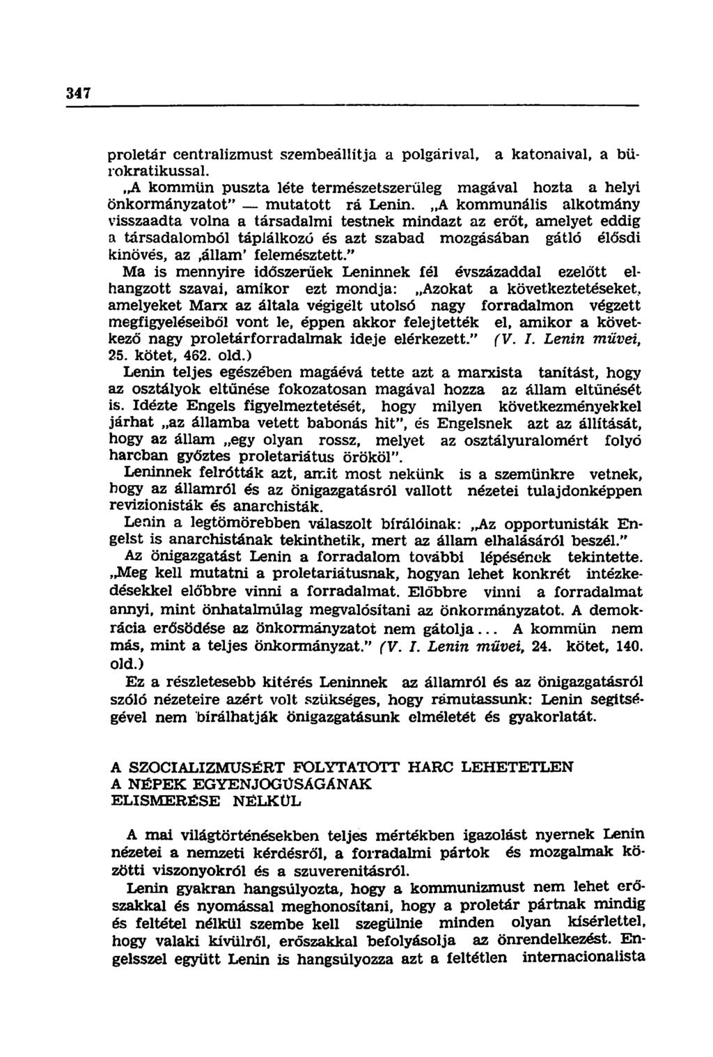 proletár centralizmust szembeállítja a polgárival, a katonaival, a bürokratikussal. A kommün puszta léte természetszerűleg magával hozta a helyi önkormányzatot" mutatott rá Lenin.