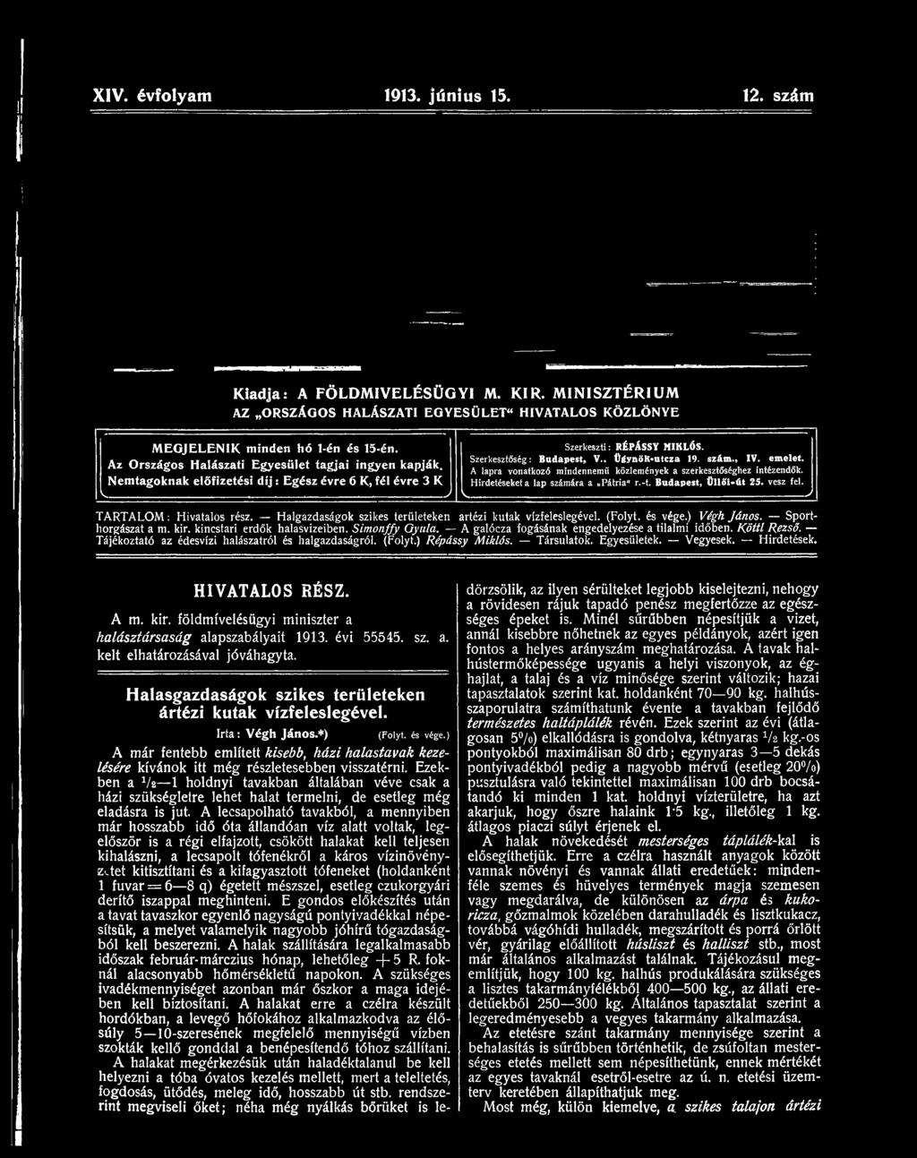 A galócza fogásának engedelyezése a tilalmi időben. Köttl Rezső. Tájékoztató az édesvízi halászatról és halgazdaságról. (Folyt.) Répássy Miklós. Társulatok. Egyesületek. Vegyesek. Hirdetések.