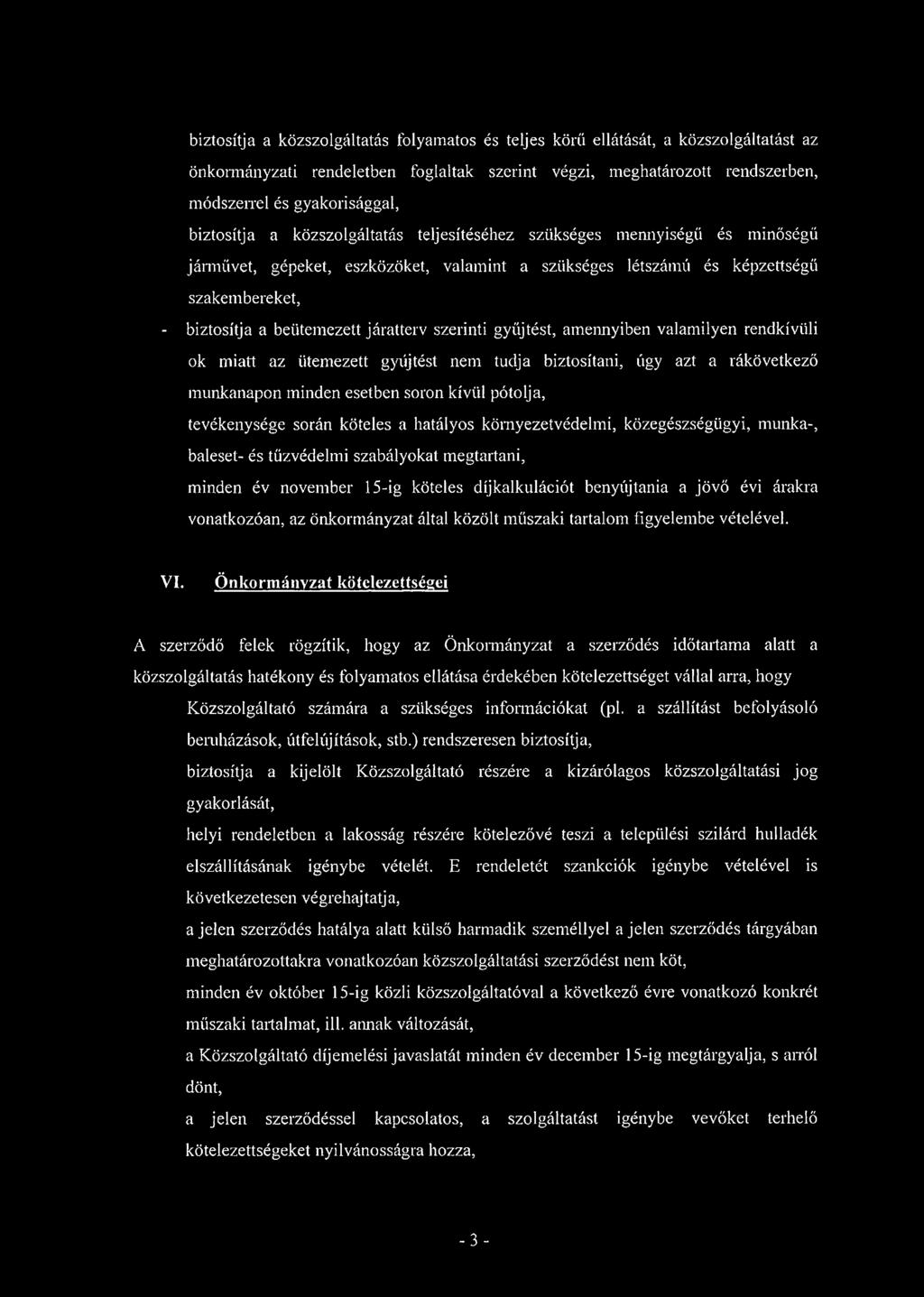 járatterv szerinti gyűjtést, amennyiben valamilyen rendkívüli ok miatt az ütemezett gyaijtést nem tudja biztosítani, úgy azt a rákövetkező munkanapon minden esetben soron kívül pótolja, tevékenysége