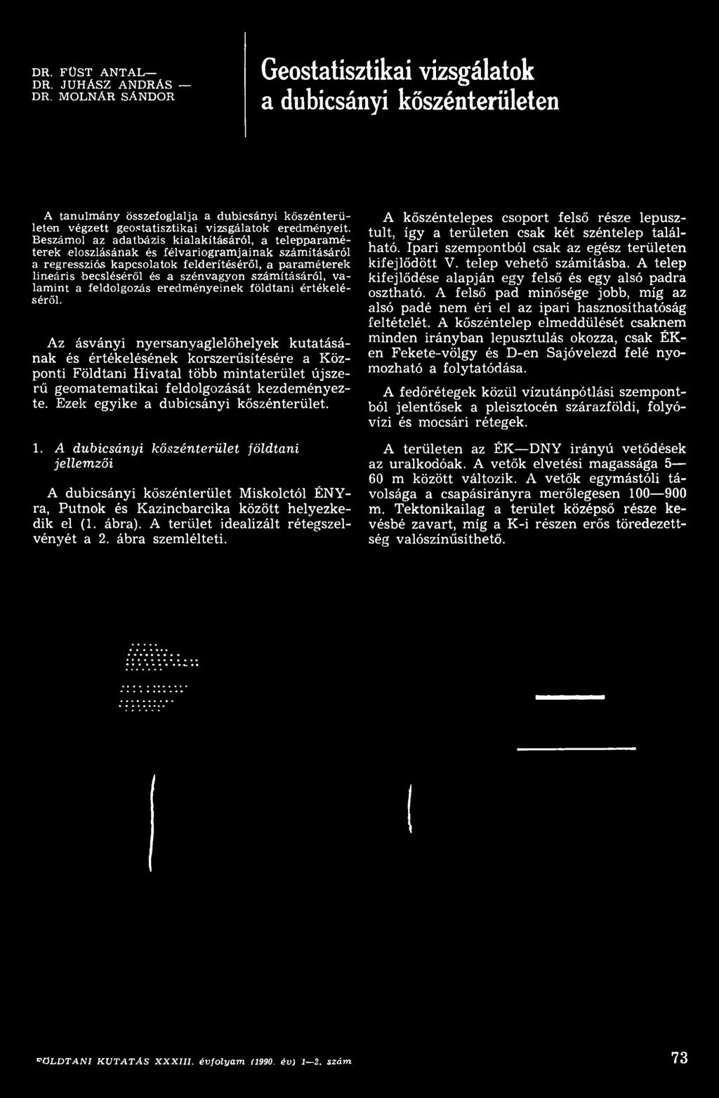 Az ásványi nyersanyaglelőhelyek kutatásának és értékelésének korszerűsítésére a Központi Földtani Hivatal több mintaterület újszerű geomatematikai feldolgozását kezdeményezte.