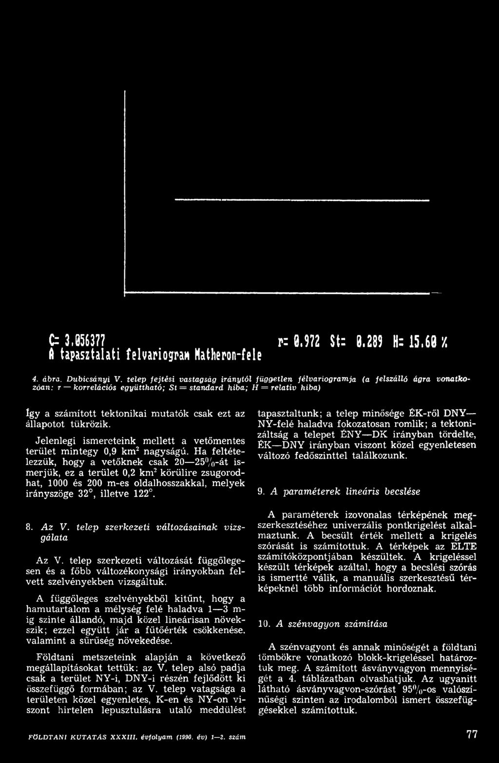 telep szerkezeti változásainak vizsgálata Az V. telep szerkezeti változását függőlegesen és a főbb változékonysági irányokban felvett szelvényekben vizsgáltuk.