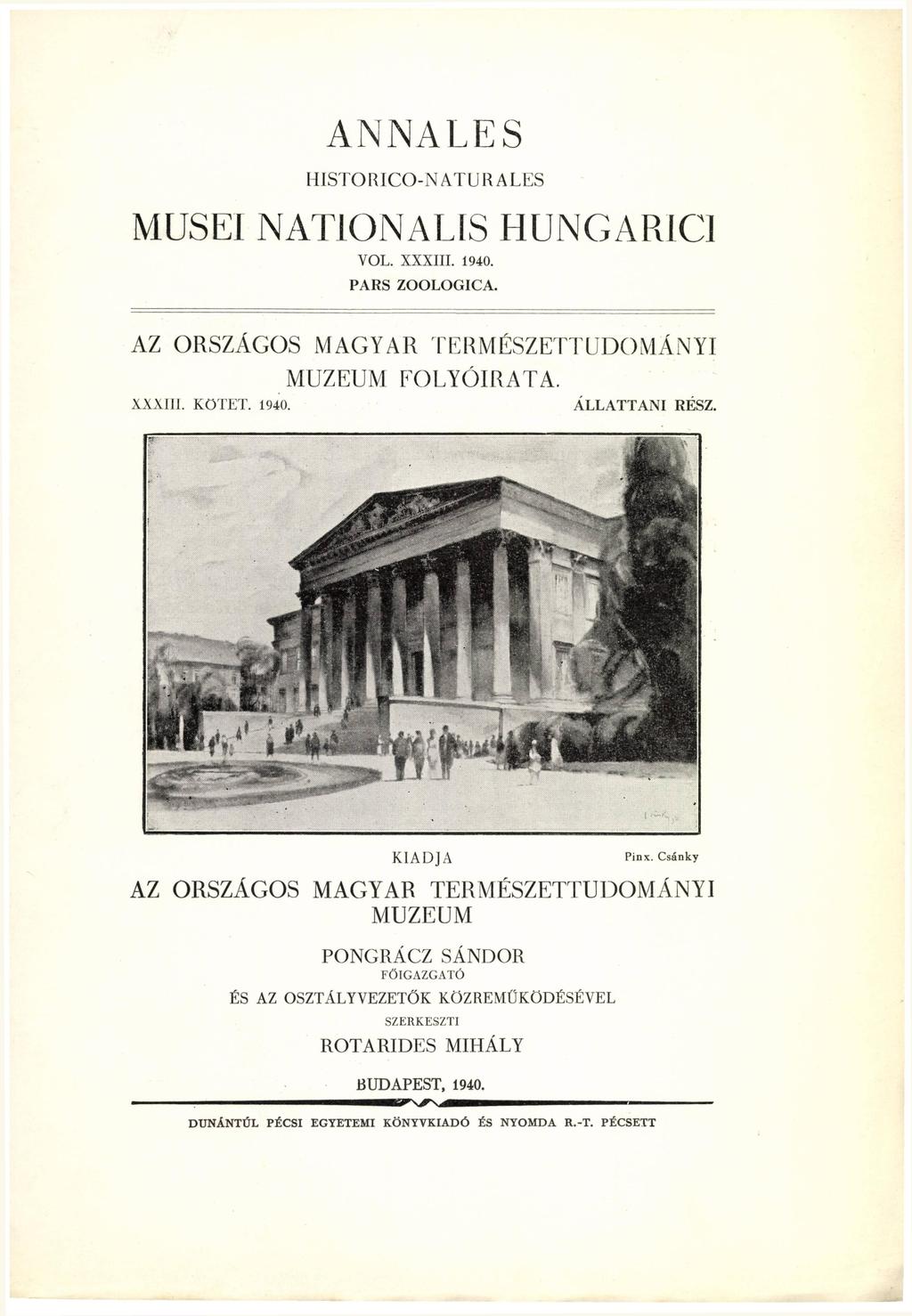 ANNALES H I S T O R I C O - N A T U R A LES MUSE1 N A T I O N A L S H U N G A R I C I VOL. X X X I I I. Í940. PARS Z O O L O G I C A. AZ ORSZÁGOS M A G Y A R MÚZEUM TERMÉSZETTUDOMÁNYI FOLYÓIRATA.