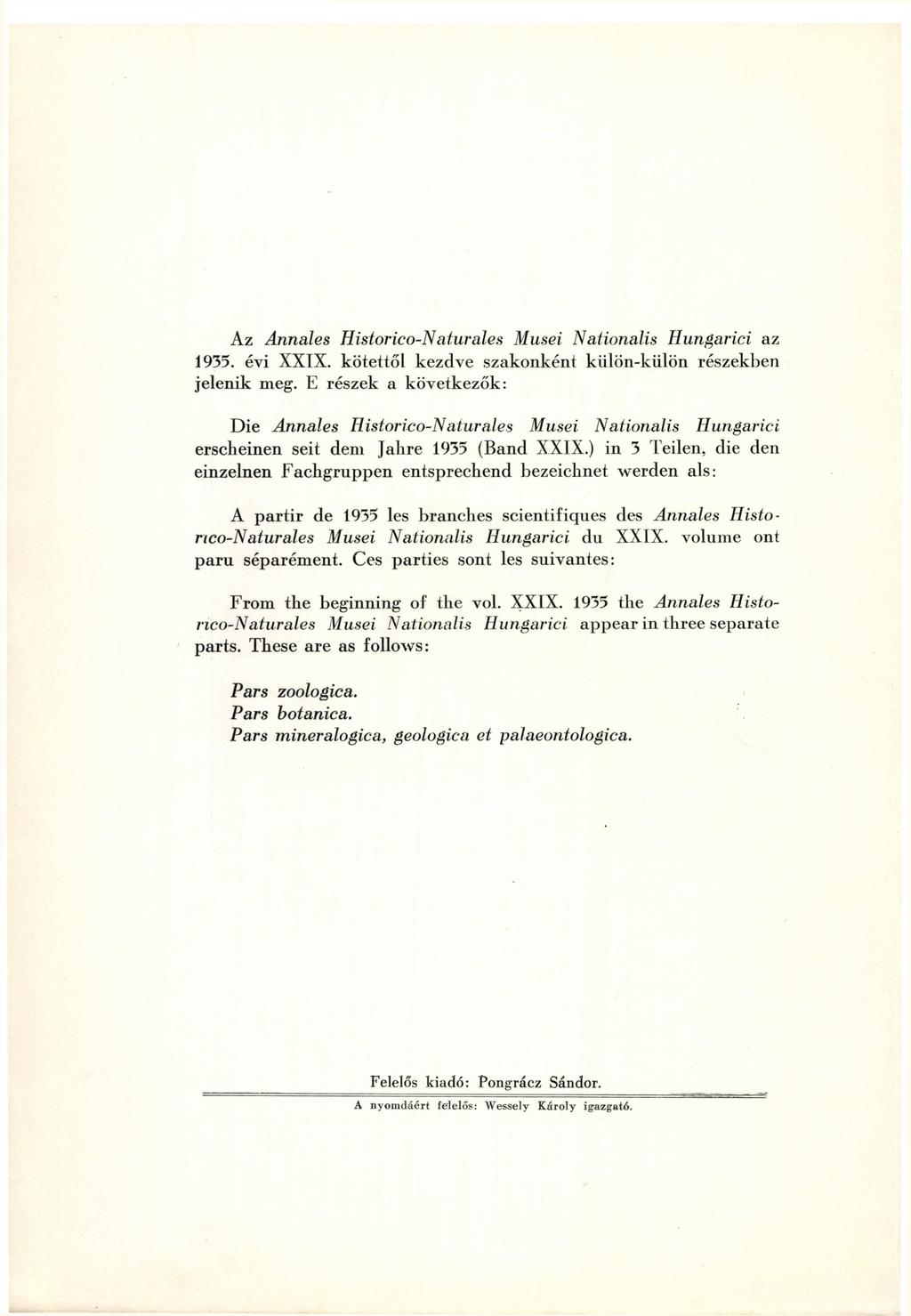 Az Annales Historico-N'aturales Musei Naiionalis Hungarici az 1935. évi XXIX. kötettől kezdve szakonként külön-külön részekben jelenik meg.