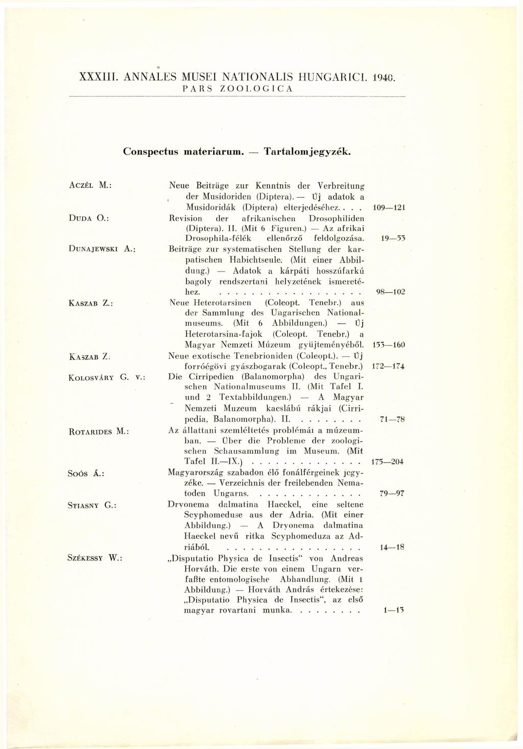 XXXIII. ANNALES MUSEI NATIONALIS HUNGARICI. 1940. PARS ZOOLOGICA Conspectus materiarum. Tartalomjegyzék. ACZÉL M.: DUDA O.; DlJNAJEWSKI A.: KASZAB Z.: KASZAB Z: KOLOSVÁRY G. V. ROT ARIDES M.: Soós Á.