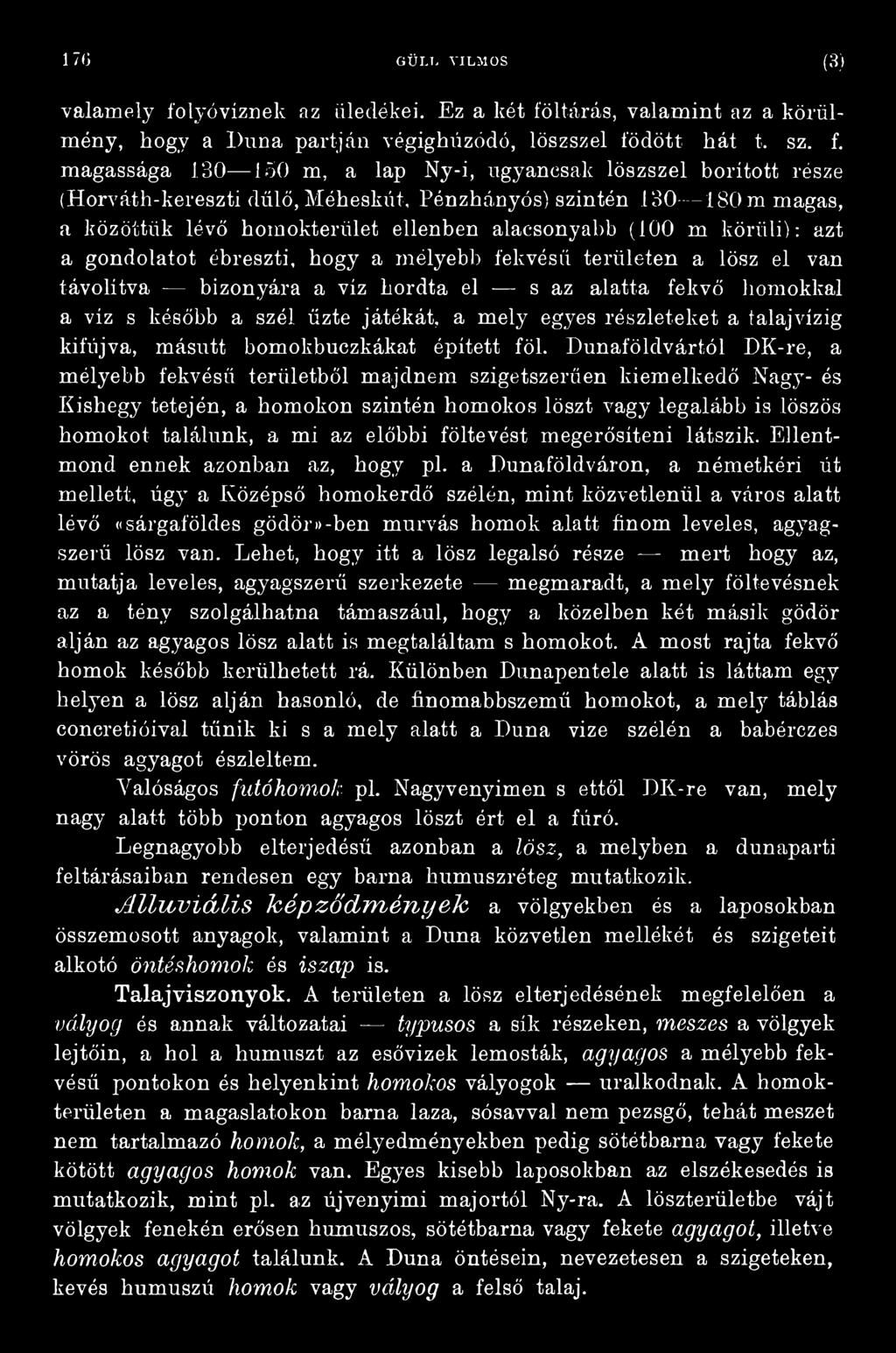 magassága 130 150 m, a lap Ny-i, ugyancsak löszszel borított része (Horváth-kereszti dűlő, Méheskút, Pénzhányós) szintén 130 180 m magas, a közöttük lévő homokterület ellenben alacsonyabb (100 m