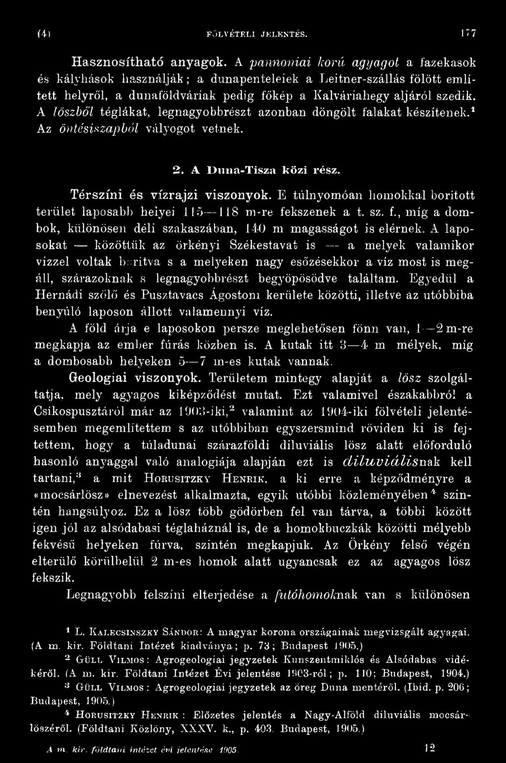 A laposokat közöttük az Örkényi Székestavat is a melyek valamikor vízzel voltak borítva s a metyeken nagy esőzésekkor a víz most is megáll, szárazoknak s legnagyobbrészt begyöpösödve találtam.
