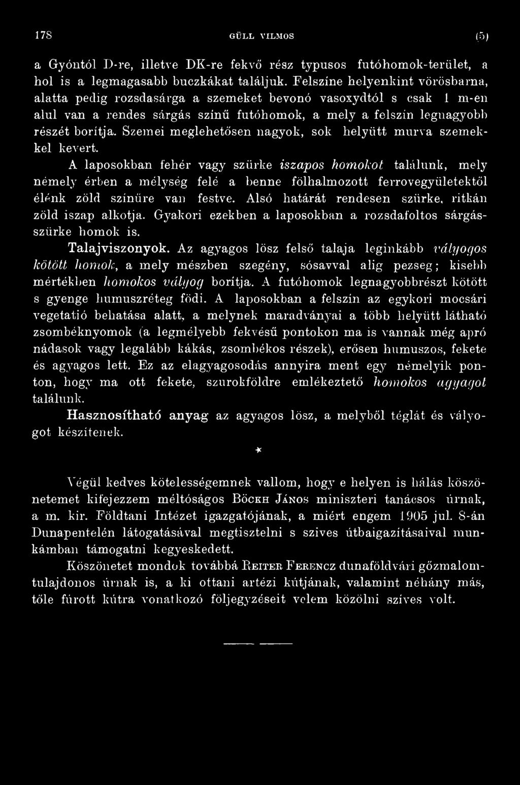 Alsó határát rendesen szürke, ritkán zöld iszap alkotja. Gyakori ezekben a laposokban a rozsdafoltos sárgásszürke homok is. Talajviszonyok.